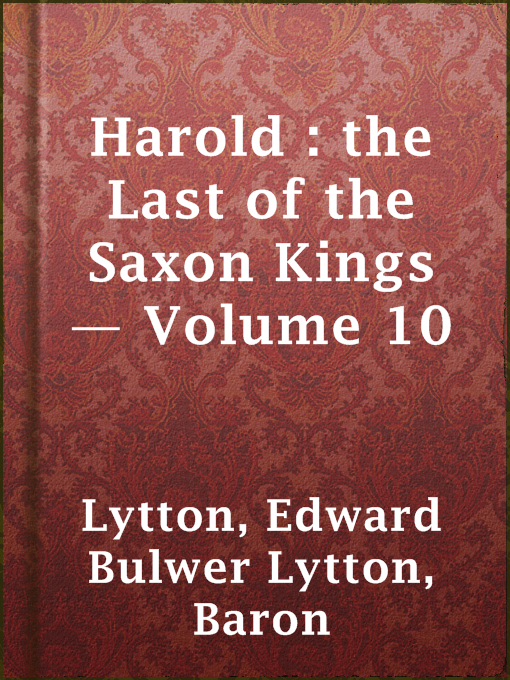 Title details for Harold : the Last of the Saxon Kings — Volume 10 by Baron Edward Bulwer Lytton Lytton - Available